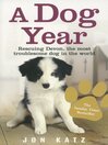 A Dog Year (eBook): Rescuing Devon, the most troublesome dog in the world
